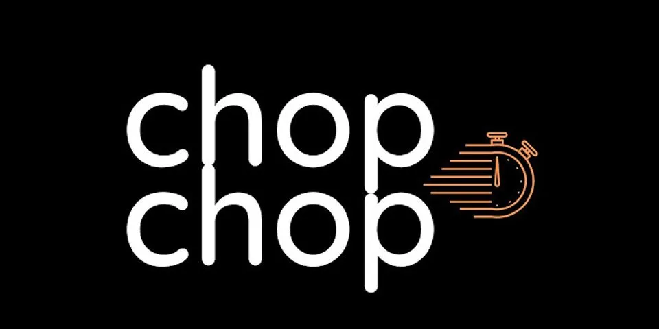 chop-chop là gì - Nghĩa của từ chop-chop