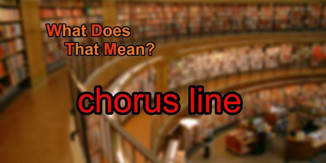 chorus line là gì - Nghĩa của từ chorus line