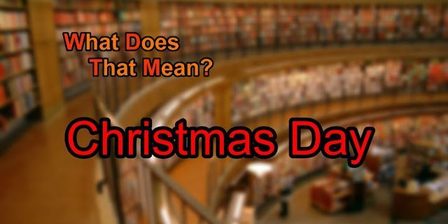 christmas day là gì - Nghĩa của từ christmas day