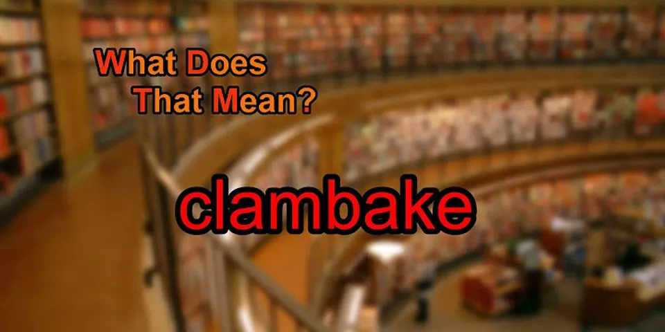 clam bake là gì - Nghĩa của từ clam bake