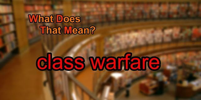 class warfare là gì - Nghĩa của từ class warfare