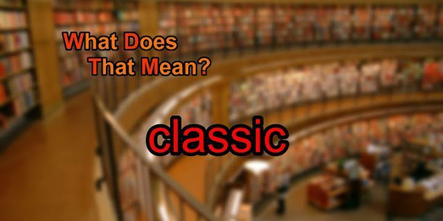 classics là gì - Nghĩa của từ classics
