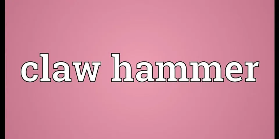claw hammer là gì - Nghĩa của từ claw hammer