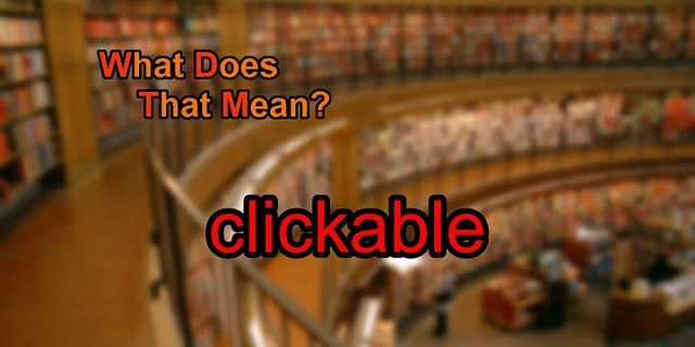 clickable là gì - Nghĩa của từ clickable