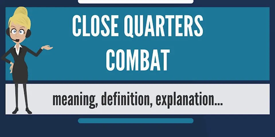 close quarters combat là gì - Nghĩa của từ close quarters combat