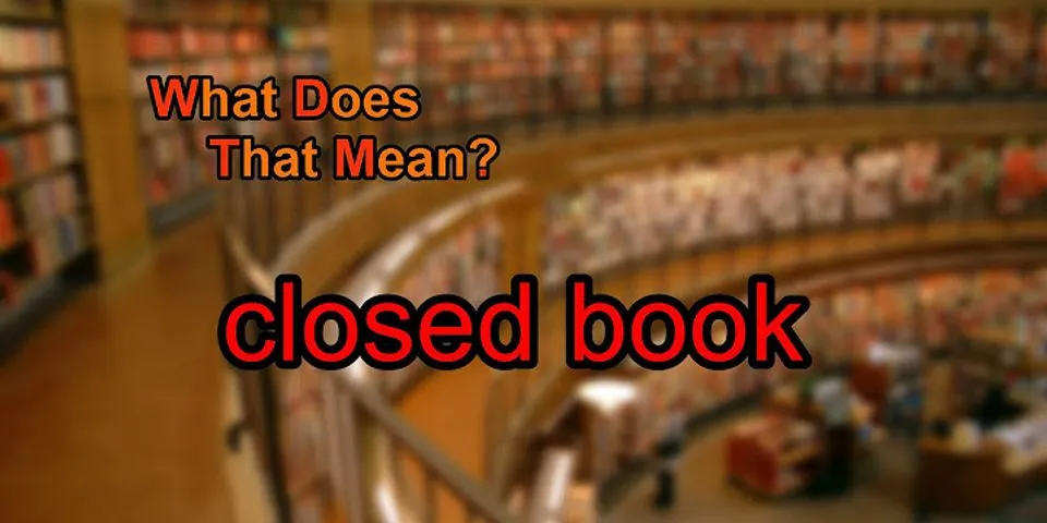 closed book là gì - Nghĩa của từ closed book