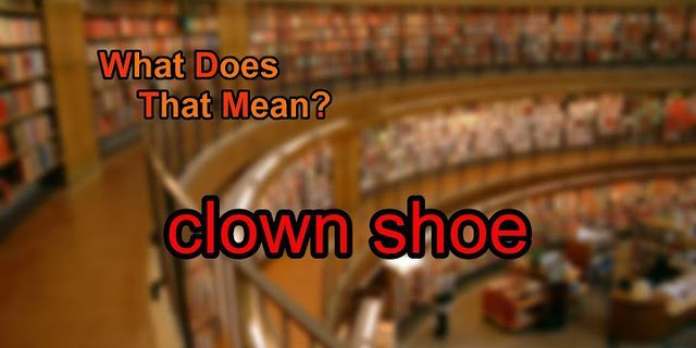 clownshoes là gì - Nghĩa của từ clownshoes