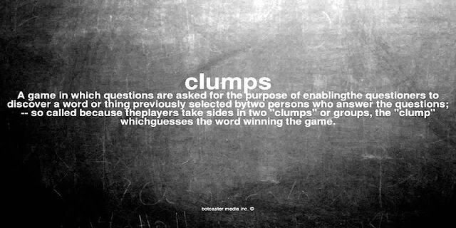 clumps là gì - Nghĩa của từ clumps