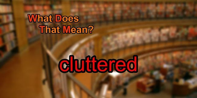 cluttered là gì - Nghĩa của từ cluttered