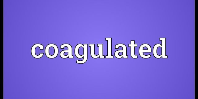 coagulated là gì - Nghĩa của từ coagulated