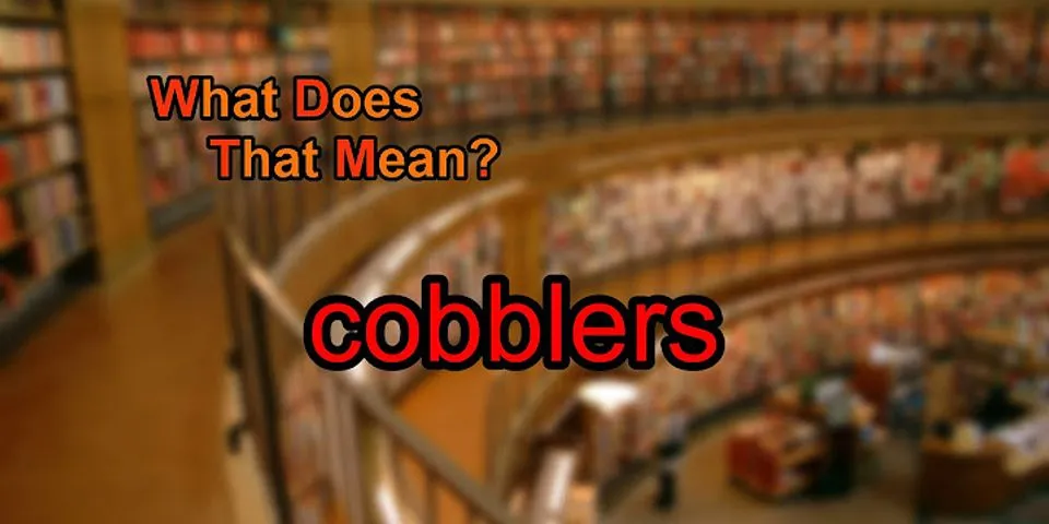 cobblers là gì - Nghĩa của từ cobblers