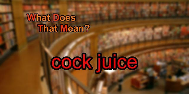 cock juice là gì - Nghĩa của từ cock juice