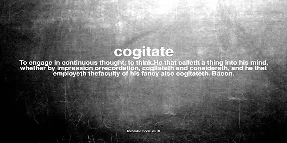 cogitate là gì - Nghĩa của từ cogitate