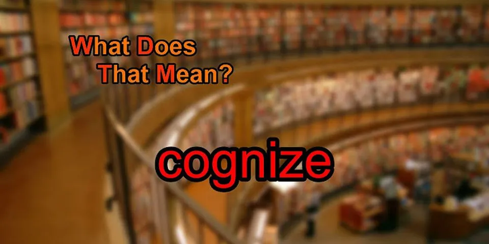 cognize là gì - Nghĩa của từ cognize