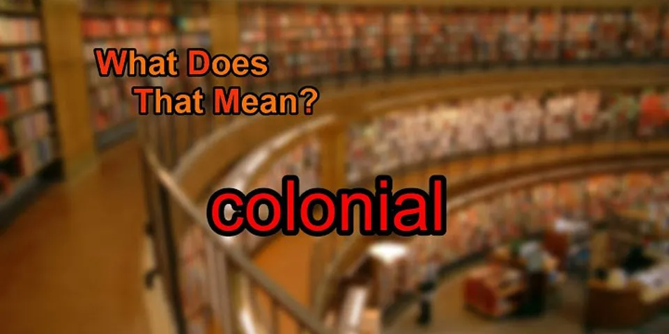 colonial là gì - Nghĩa của từ colonial