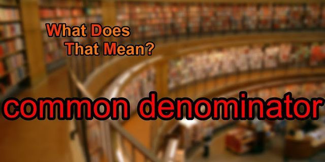 common denominator là gì - Nghĩa của từ common denominator