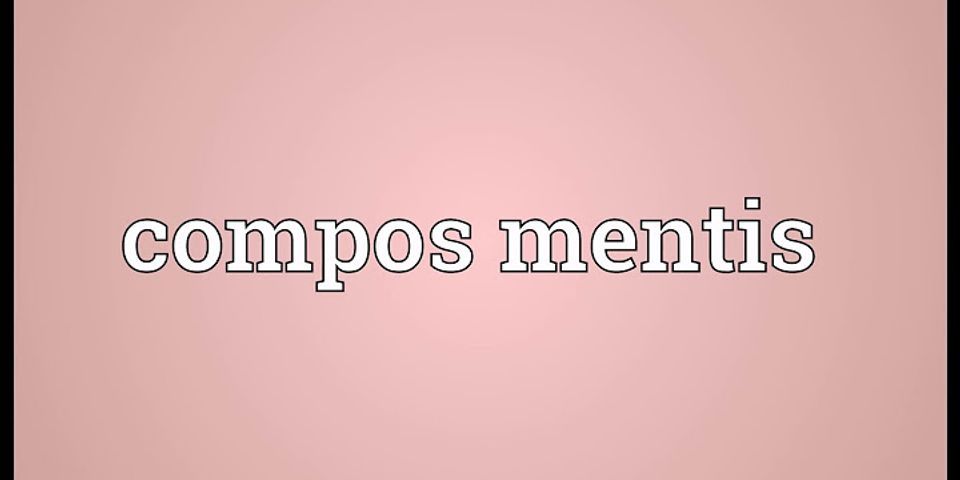 compos mentis là gì - Nghĩa của từ compos mentis