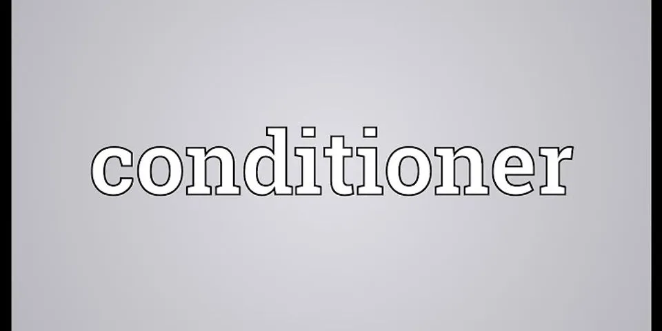conditioner là gì - Nghĩa của từ conditioner