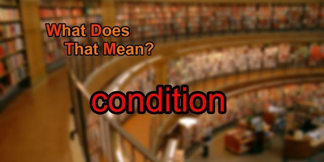 condition là gì - Nghĩa của từ condition