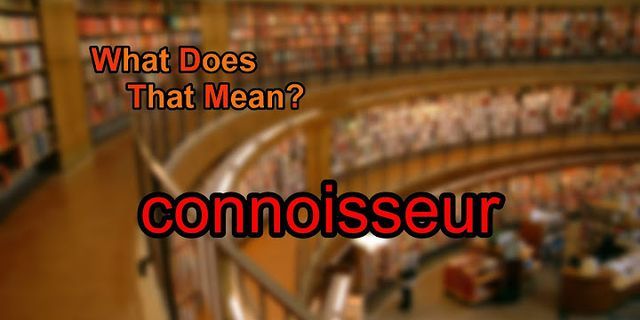 connoisseurs là gì - Nghĩa của từ connoisseurs
