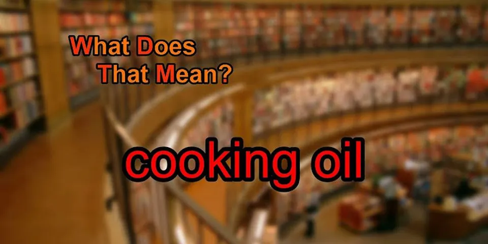 cooking oil là gì - Nghĩa của từ cooking oil