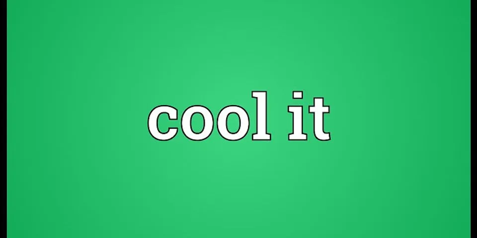 cool it là gì - Nghĩa của từ cool it