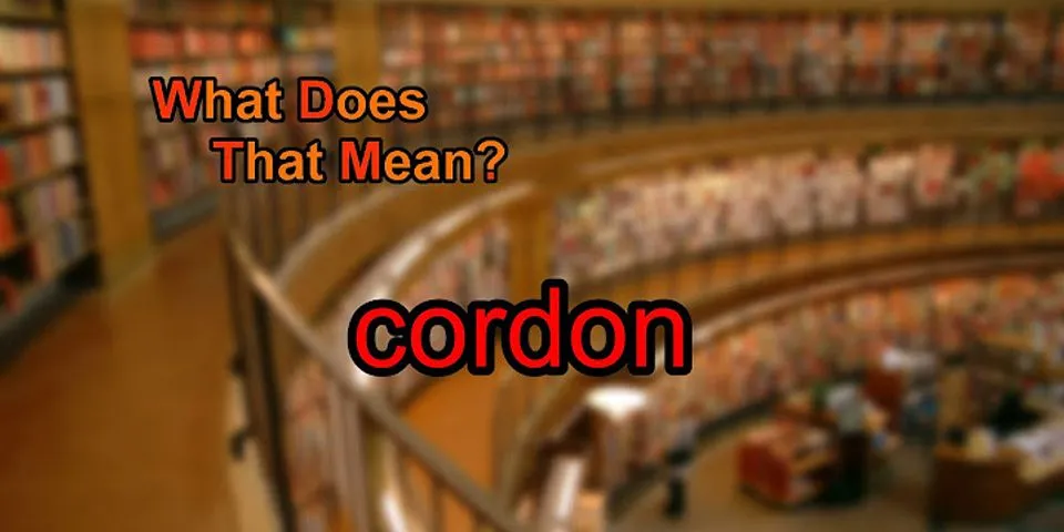 cordon là gì - Nghĩa của từ cordon