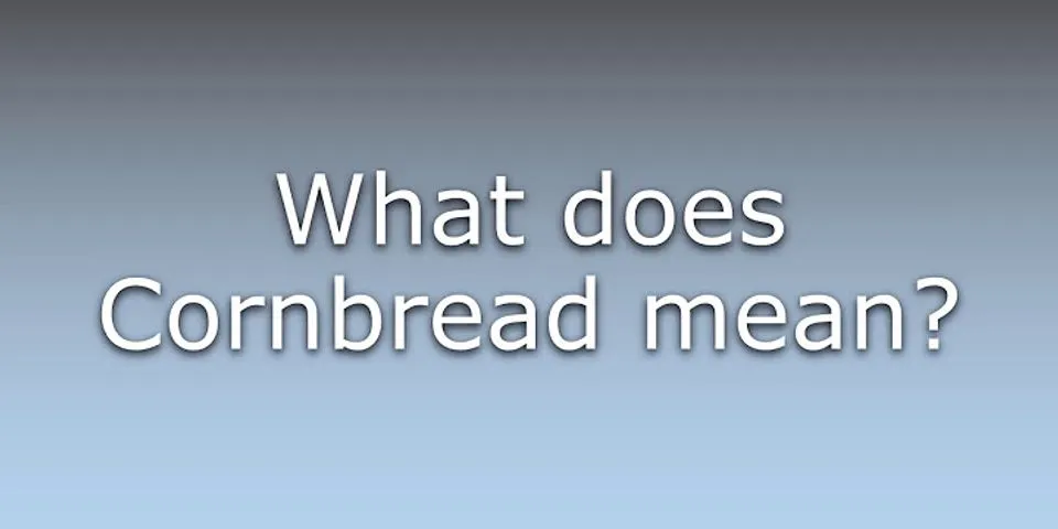corn bread là gì - Nghĩa của từ corn bread