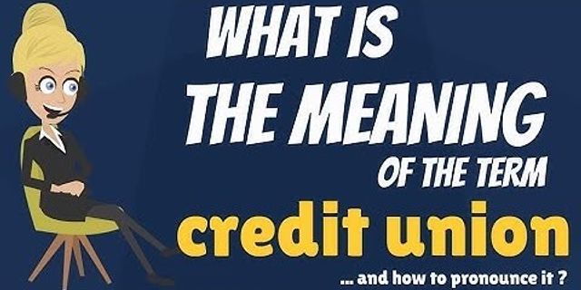 credit union là gì - Nghĩa của từ credit union