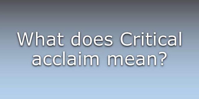 critical acclaim là gì - Nghĩa của từ critical acclaim