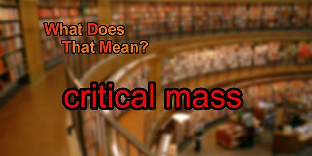 critical mass là gì - Nghĩa của từ critical mass