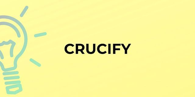 crucify là gì - Nghĩa của từ crucify