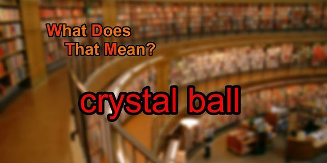 crystal balls là gì - Nghĩa của từ crystal balls