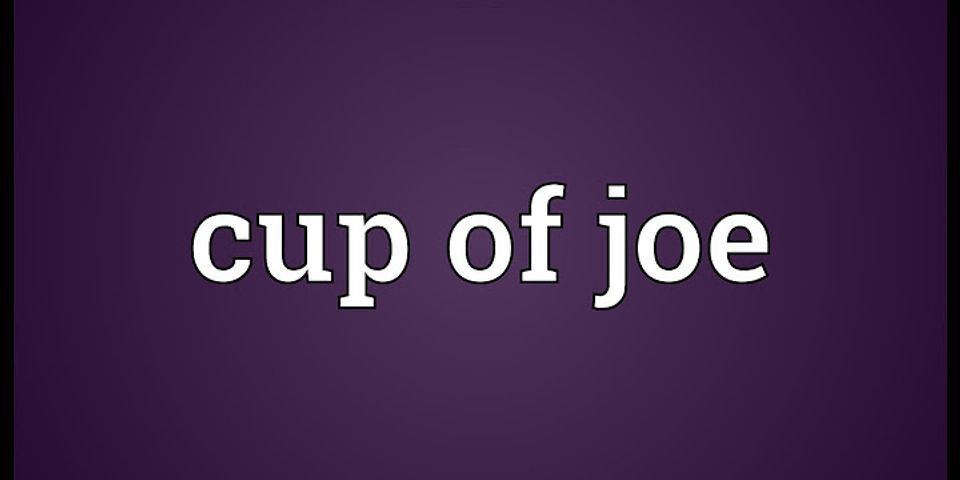 cuppa joe là gì - Nghĩa của từ cuppa joe