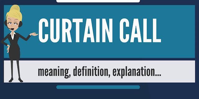 curtain call là gì - Nghĩa của từ curtain call