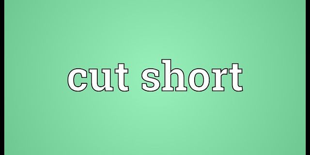 cut short là gì - Nghĩa của từ cut short