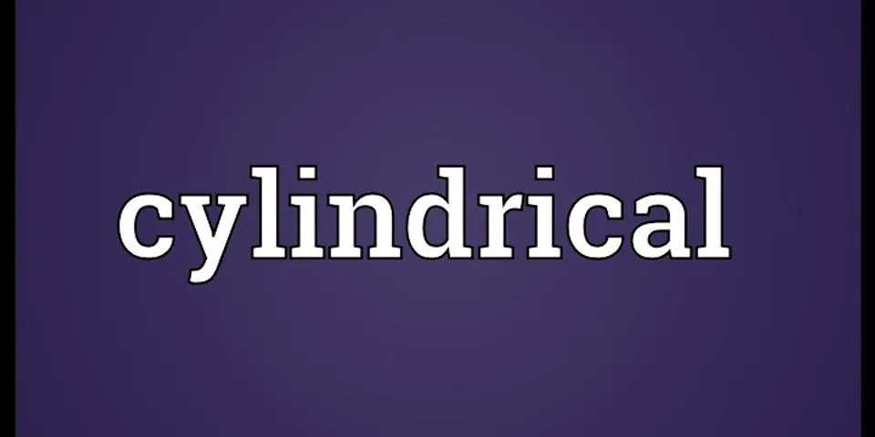 cylindrical là gì - Nghĩa của từ cylindrical