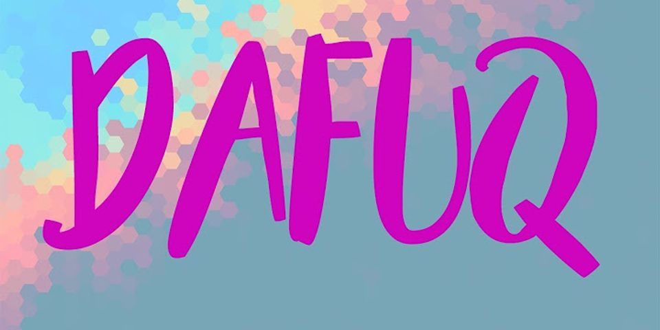 dafuq là gì - Nghĩa của từ dafuq