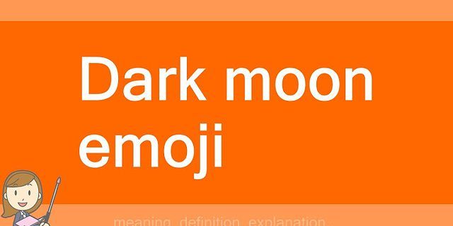 dark moon emoji là gì - Nghĩa của từ dark moon emoji