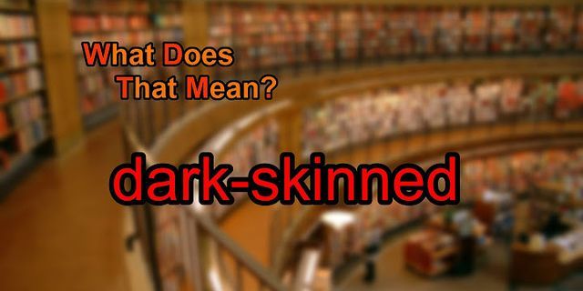 dark skinned là gì - Nghĩa của từ dark skinned