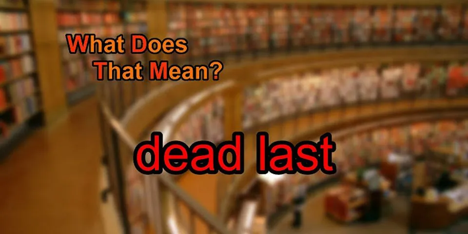 dead last là gì - Nghĩa của từ dead last