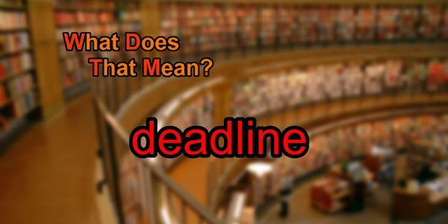 deadline là gì - Nghĩa của từ deadline