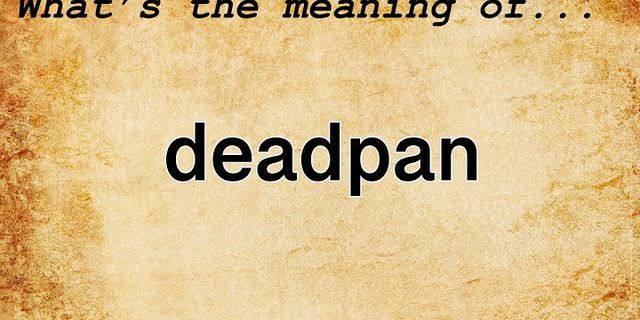 deadpan là gì - Nghĩa của từ deadpan