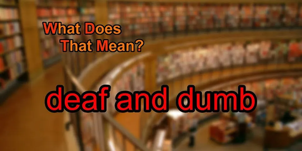 deaf dumb là gì - Nghĩa của từ deaf dumb