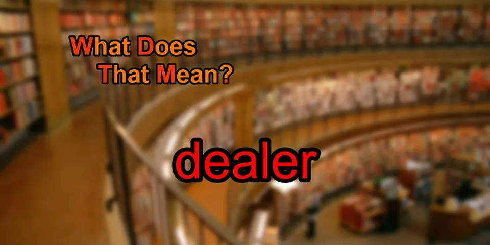 dealers là gì - Nghĩa của từ dealers