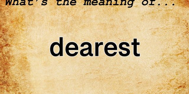 dearest là gì - Nghĩa của từ dearest