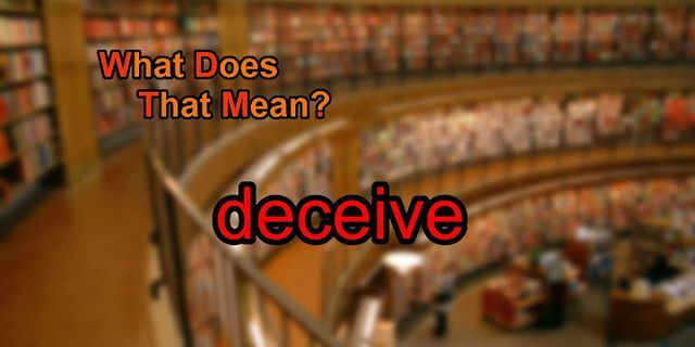 deceive là gì - Nghĩa của từ deceive
