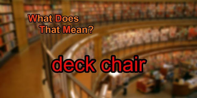 deck chair là gì - Nghĩa của từ deck chair