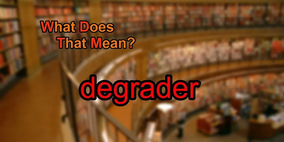 degrader là gì - Nghĩa của từ degrader