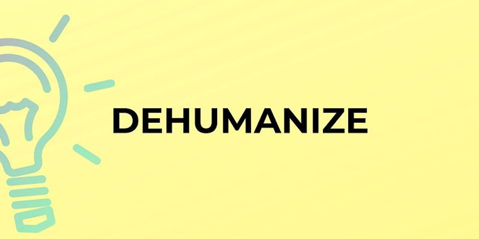 dehumanize là gì - Nghĩa của từ dehumanize